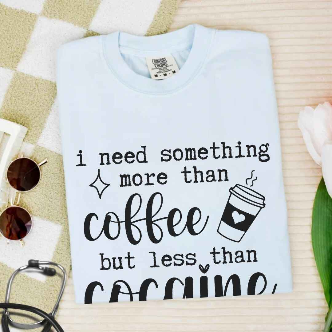 More Than Coffee Less Than Cocaine Funny T-shirt