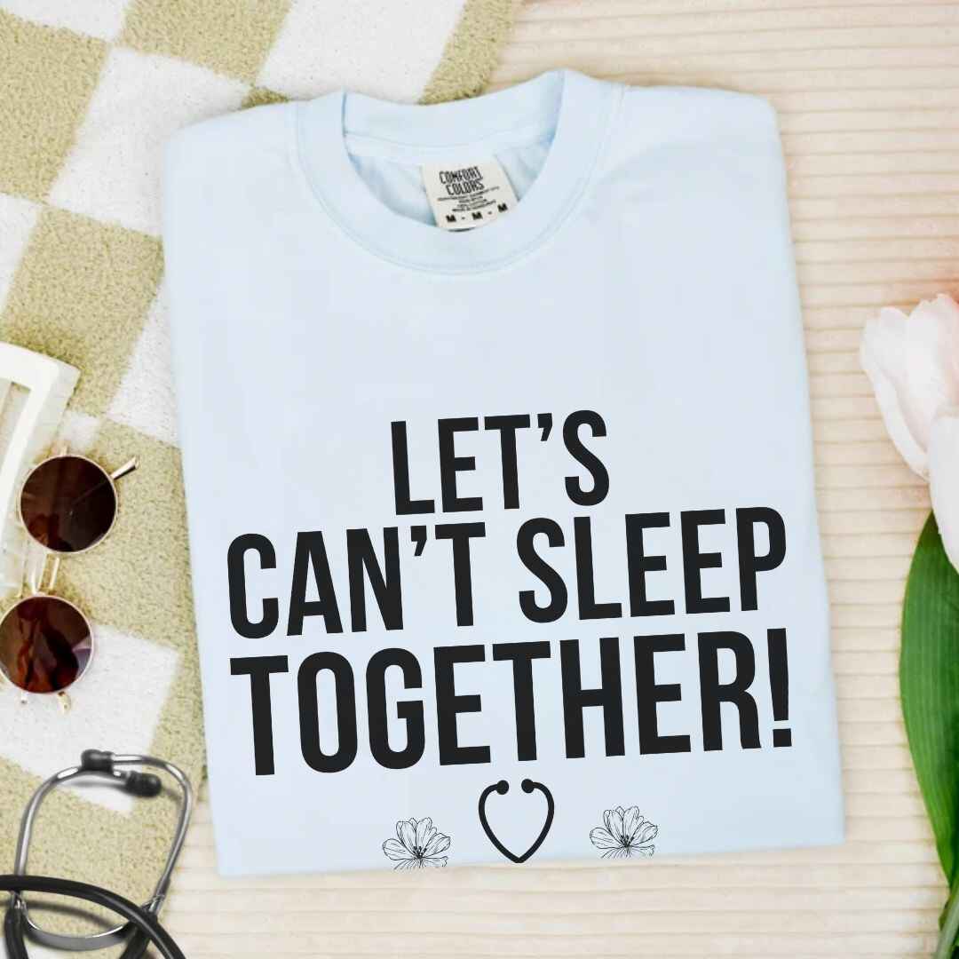 Let's Can't Sleep Together Funny T-shirt