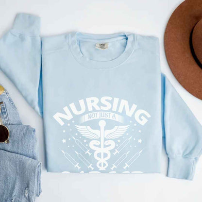 Nursing, Not Just A Career Sweatshirt