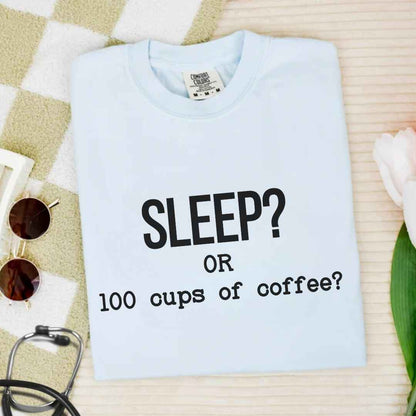 Sleep Or 100 Cups Of Coffee Funny T-shirt