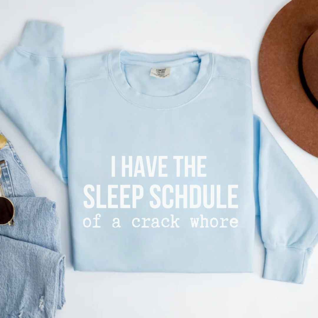 Sleep Schedule Of A Crack Whore Funny Sweatshirt