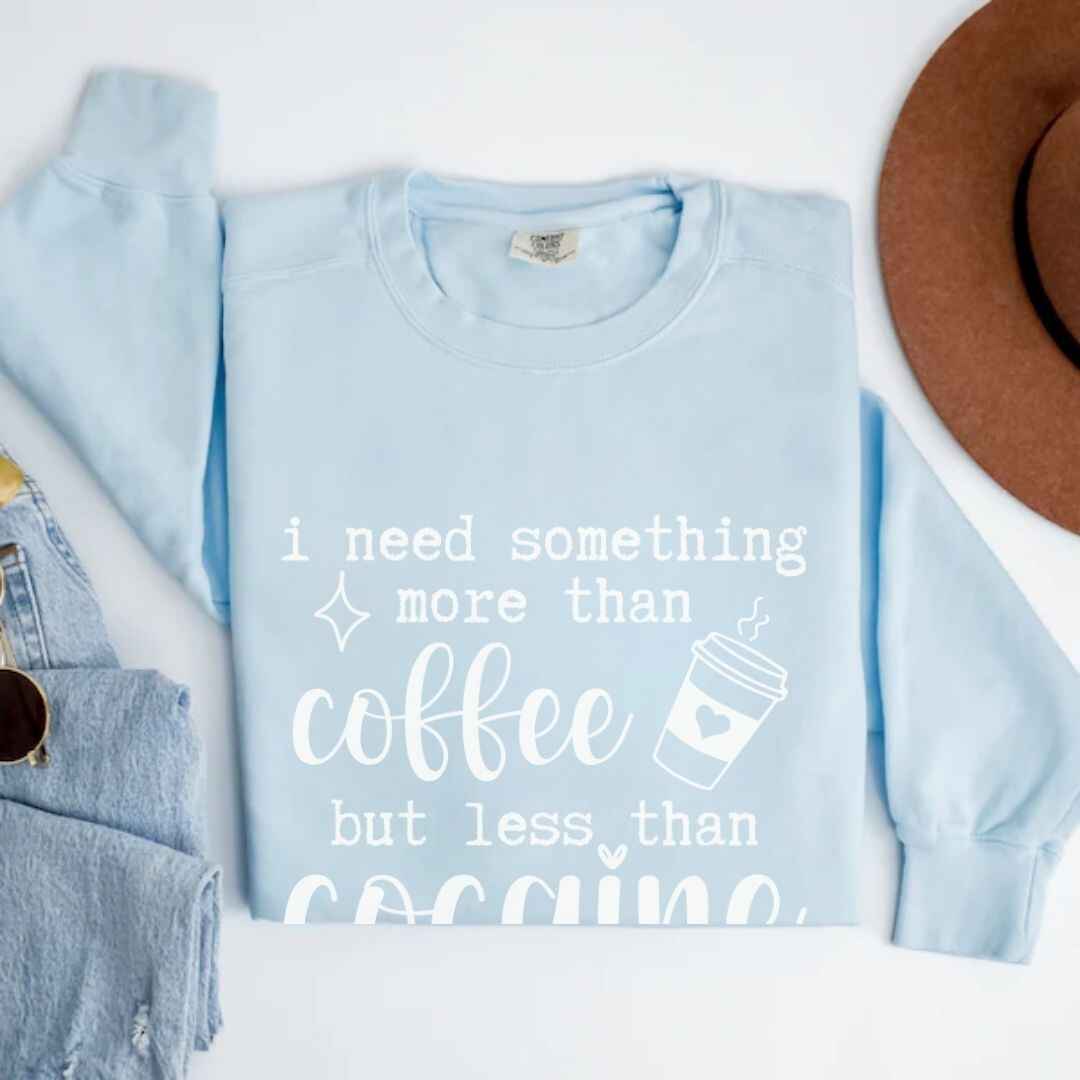 More Than Coffee But Less Than Cocaine Funny Sweatshirt