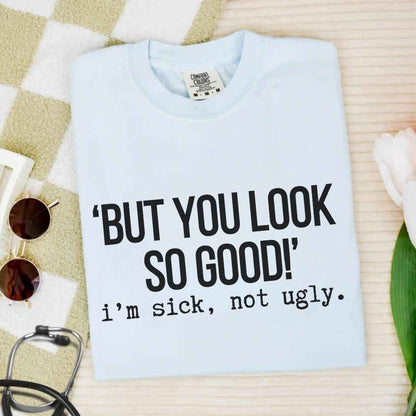 I'm Sick Not Ugly Funny T-shirt