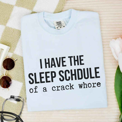 Sleep Schedule Of A Crack Whore Funny T-shirt