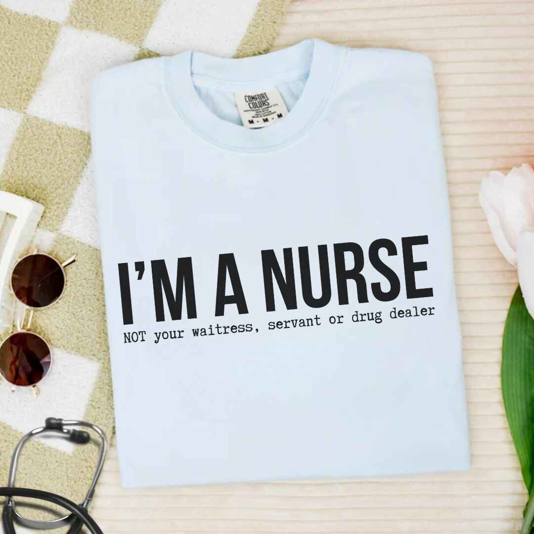 I'm A Nurse Funny T-shirt