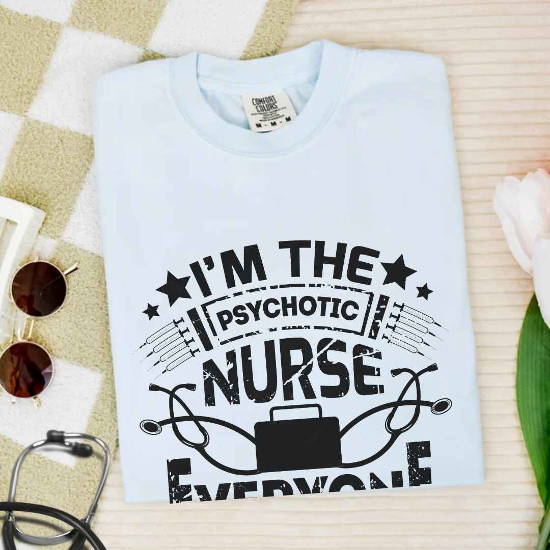 I'm The Psychotic Nurse Funny T-shirt