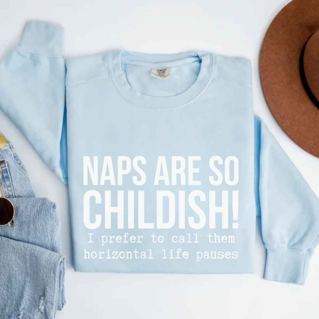 Naps Are So Childish Funny Sweatshirt