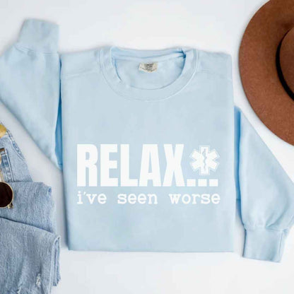 Relax, I've Seen Worse Funny Sweatshirt