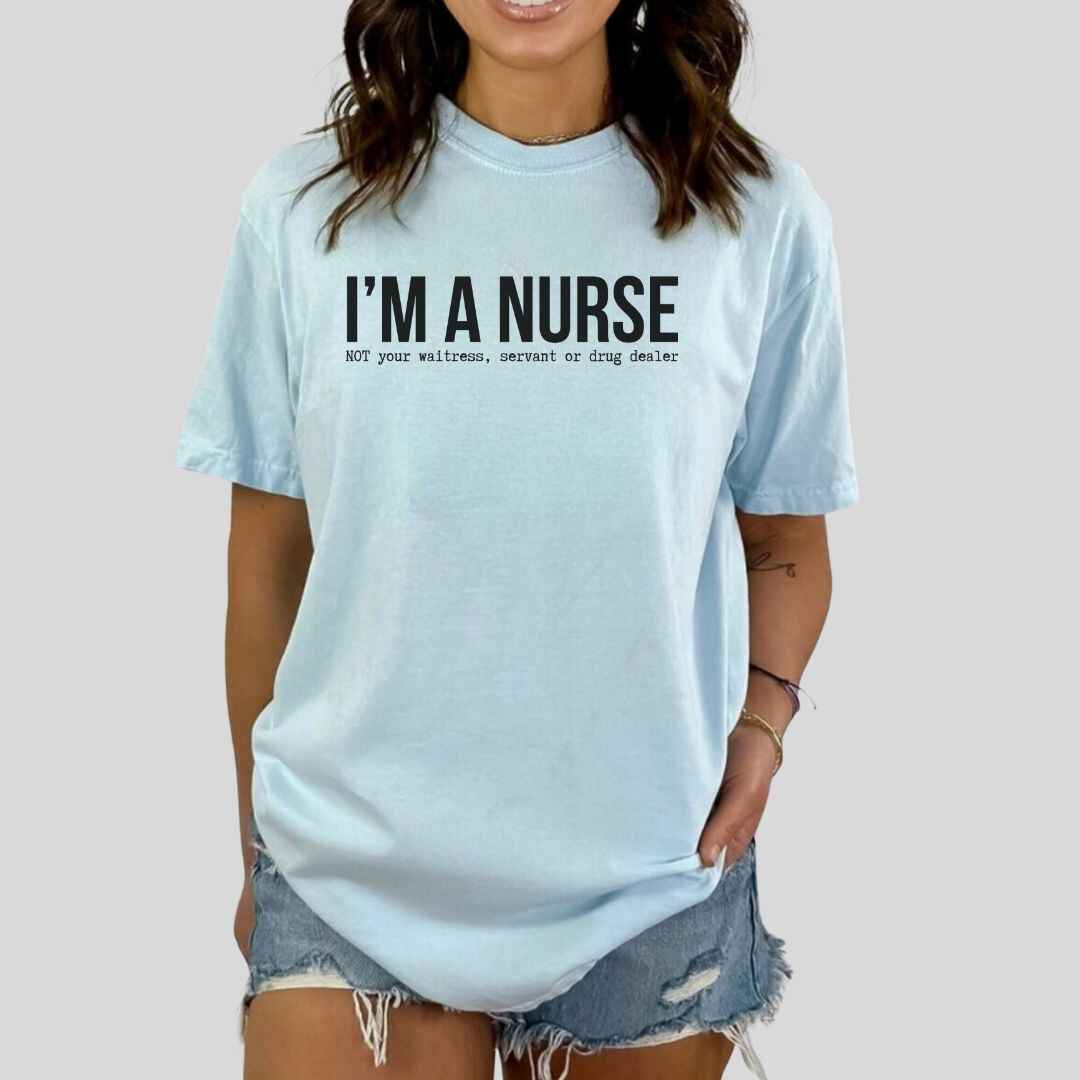 I'm A Nurse Funny T-shirt