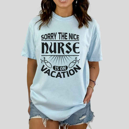 The Nice Nurse Is On Vacation Funny T-shirt