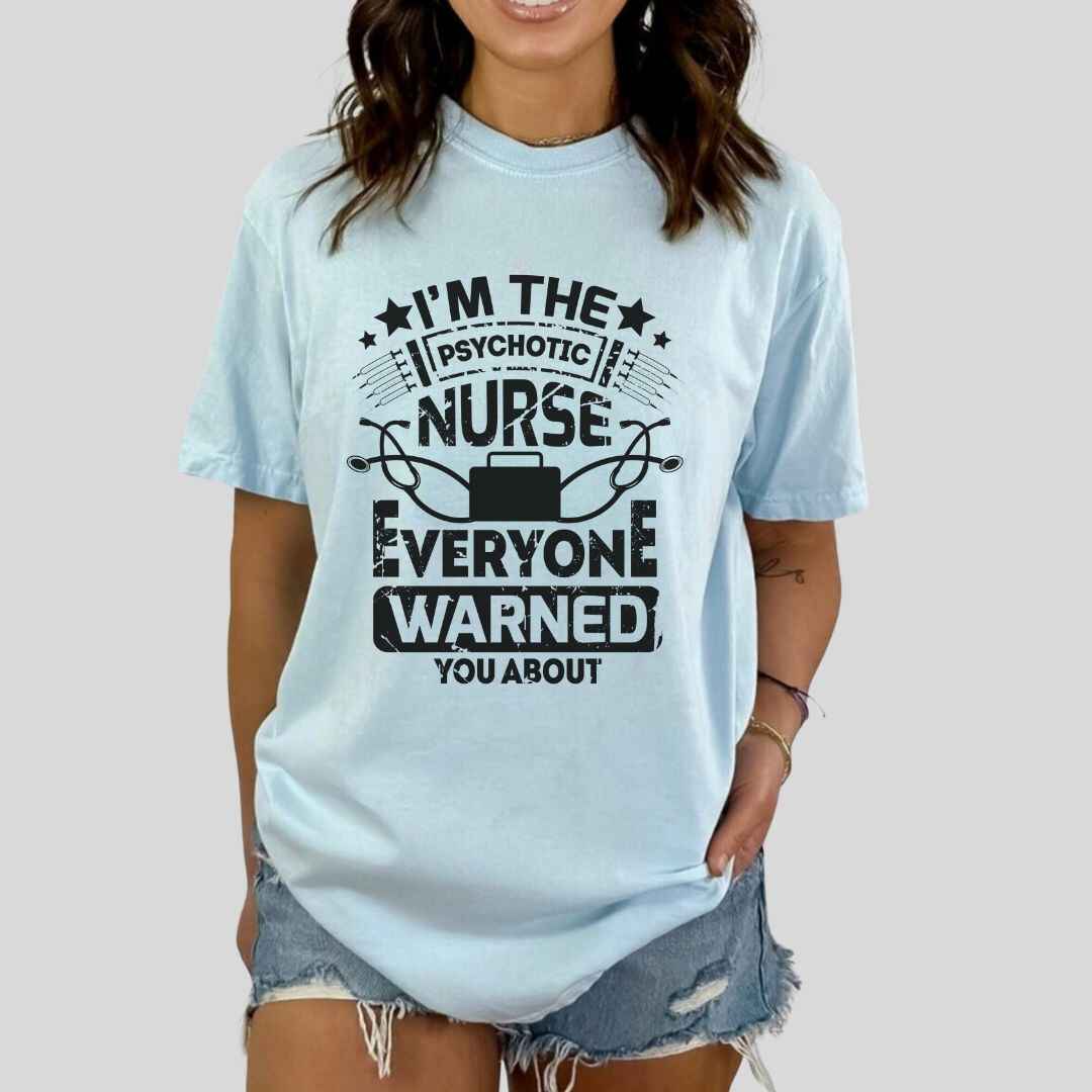 I'm The Psychotic Nurse Funny T-shirt