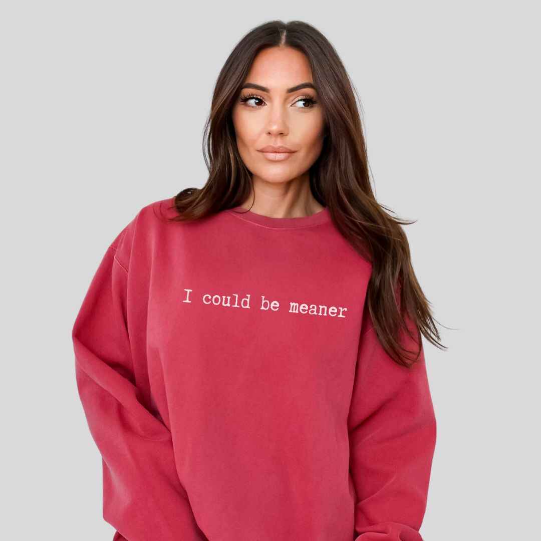 Be Meaner Sweatshirt