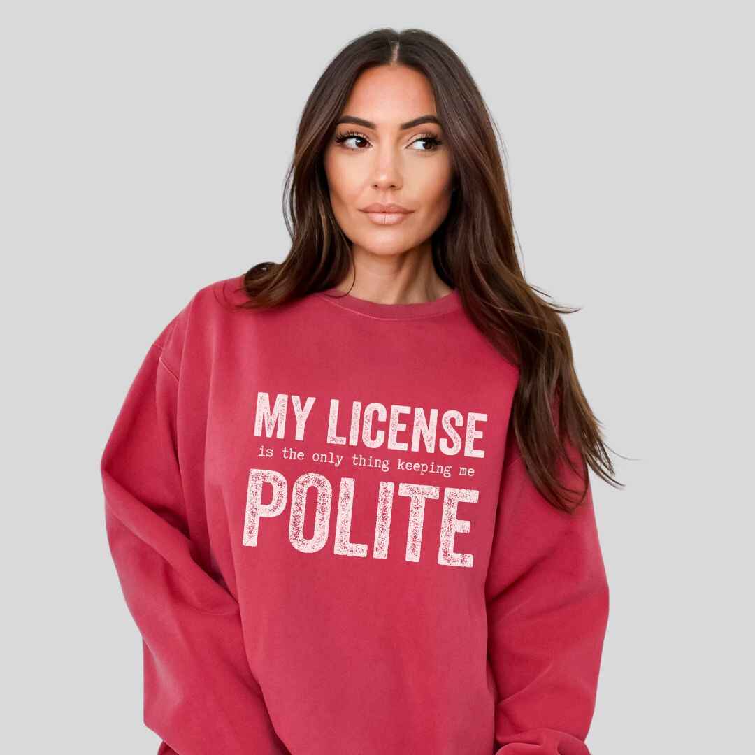 My License Keeps Me Polite Sweatshirt