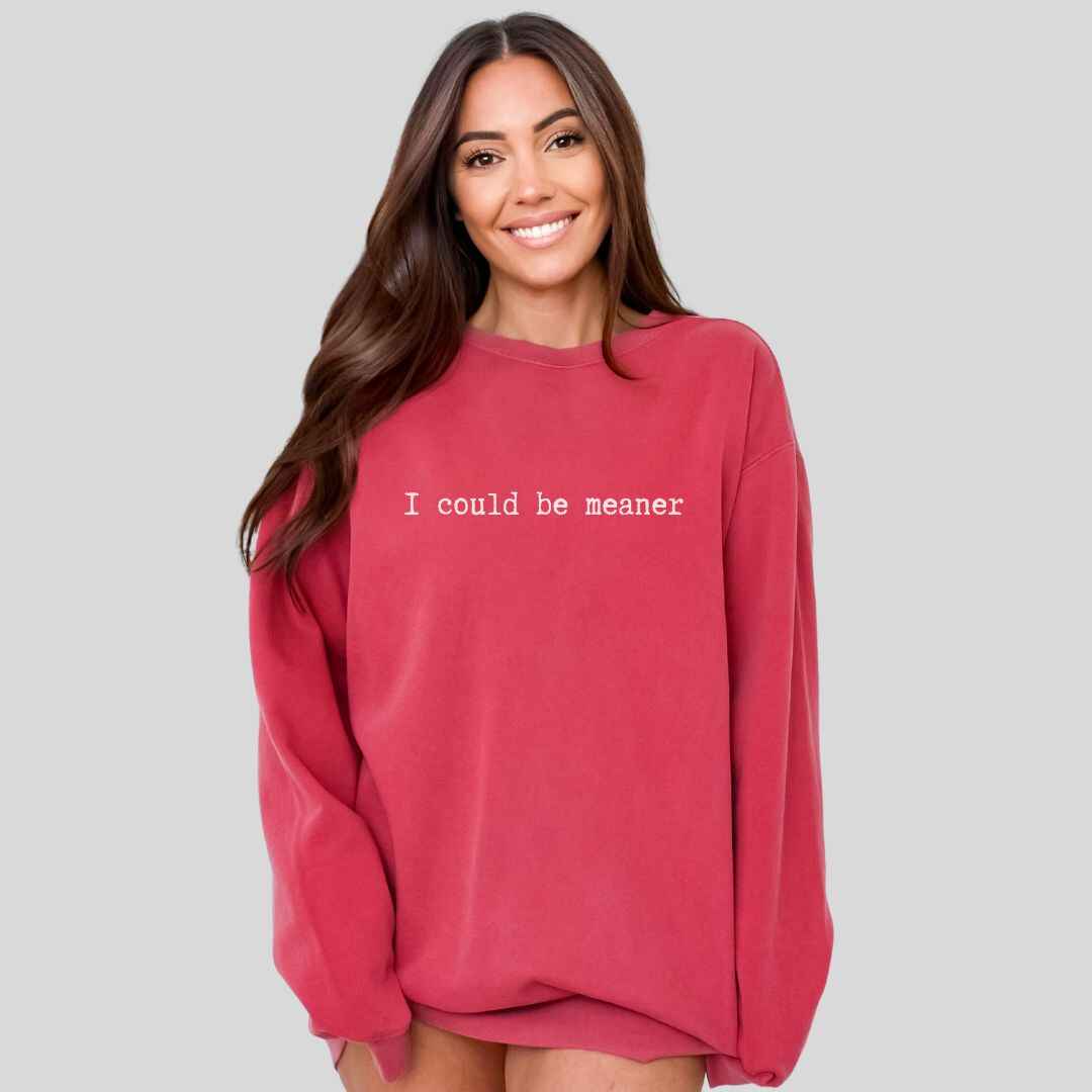 Be Meaner Sweatshirt