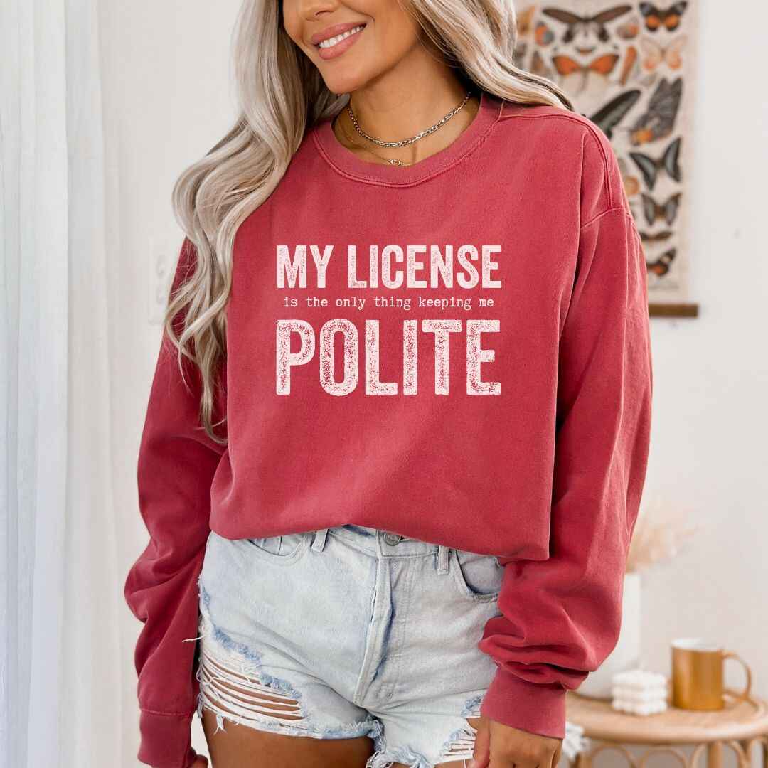 My License Keeps Me Polite Sweatshirt