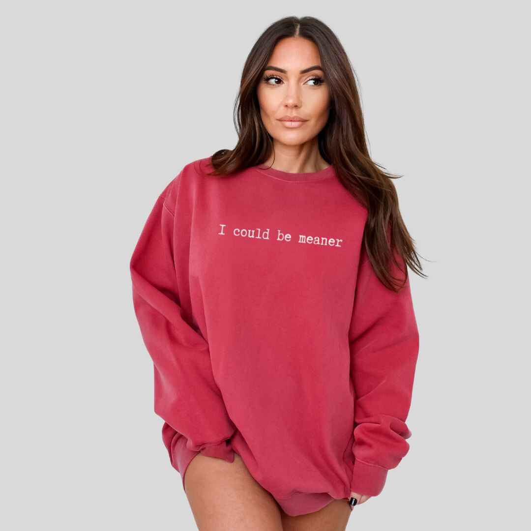 Be Meaner Sweatshirt
