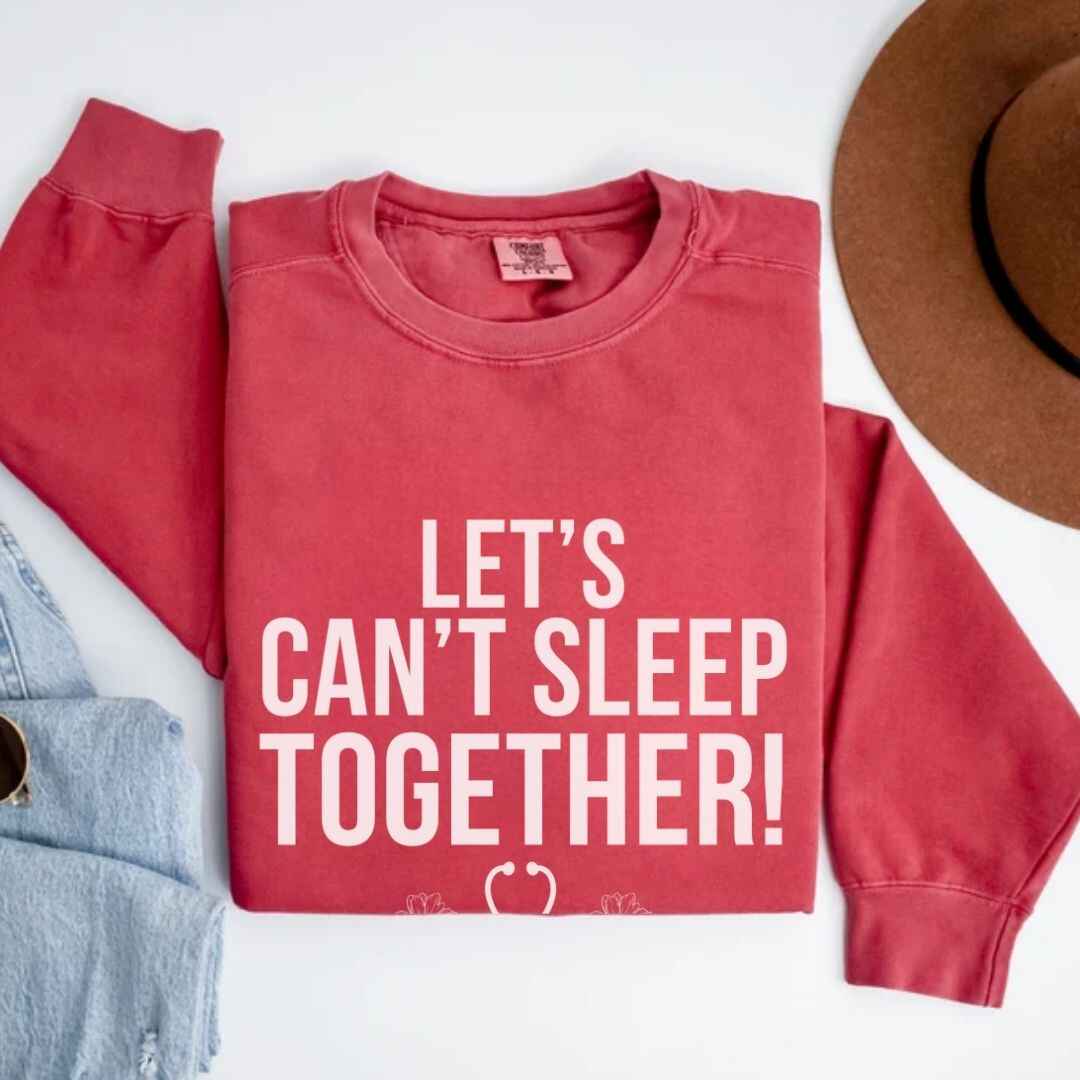 Let's Can't Sleep Together Funny Sweatshirt