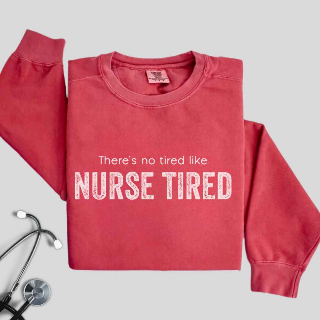 Nurse Tired Sweatshirt