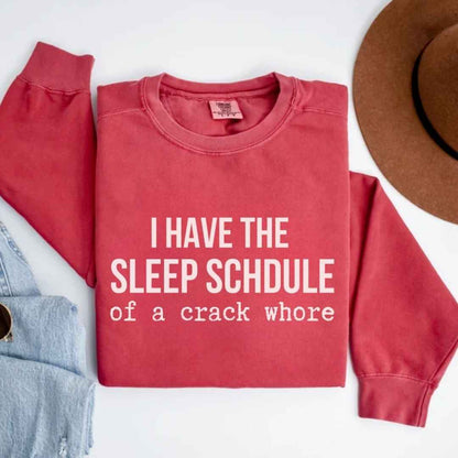 Sleep Schedule Of A Crack Whore Funny Sweatshirt