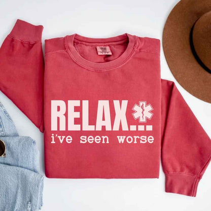 Relax, I've Seen Worse Funny Sweatshirt