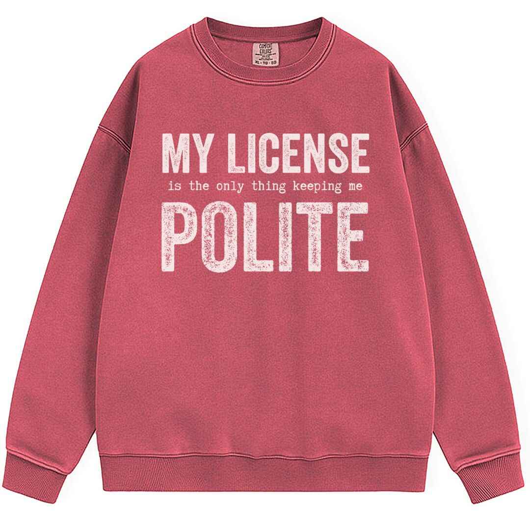 My License Keeps Me Polite Sweatshirt