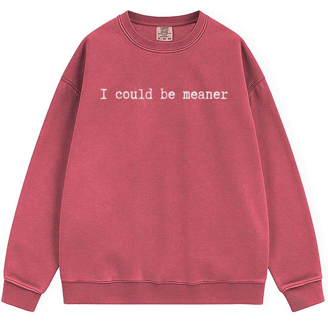 Be Meaner Sweatshirt