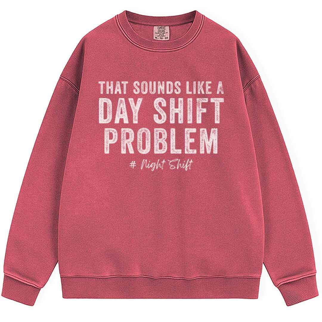 Day Shift Problem Sweatshirt