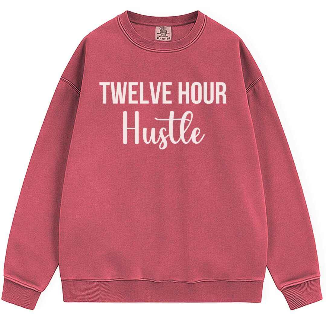 Twelve Hour Hustle Sweatshirt