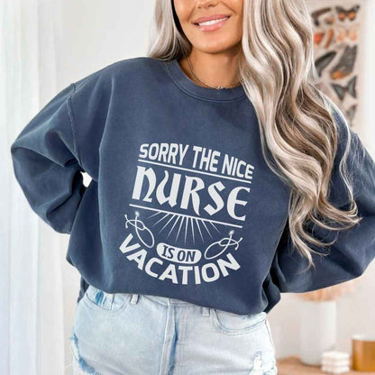 The Nice Nurse Is On Vacation Funny Sweatshirt