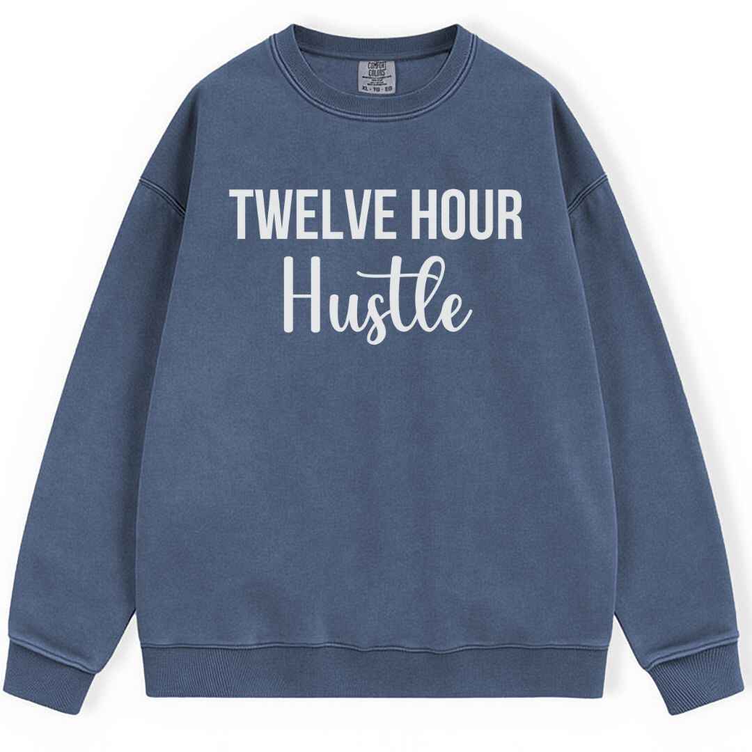 Twelve Hour Hustle Sweatshirt