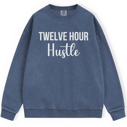 Twelve Hour Hustle Sweatshirt
