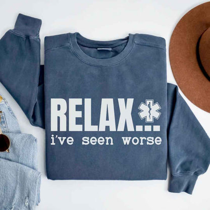 Relax, I've Seen Worse Funny Sweatshirt