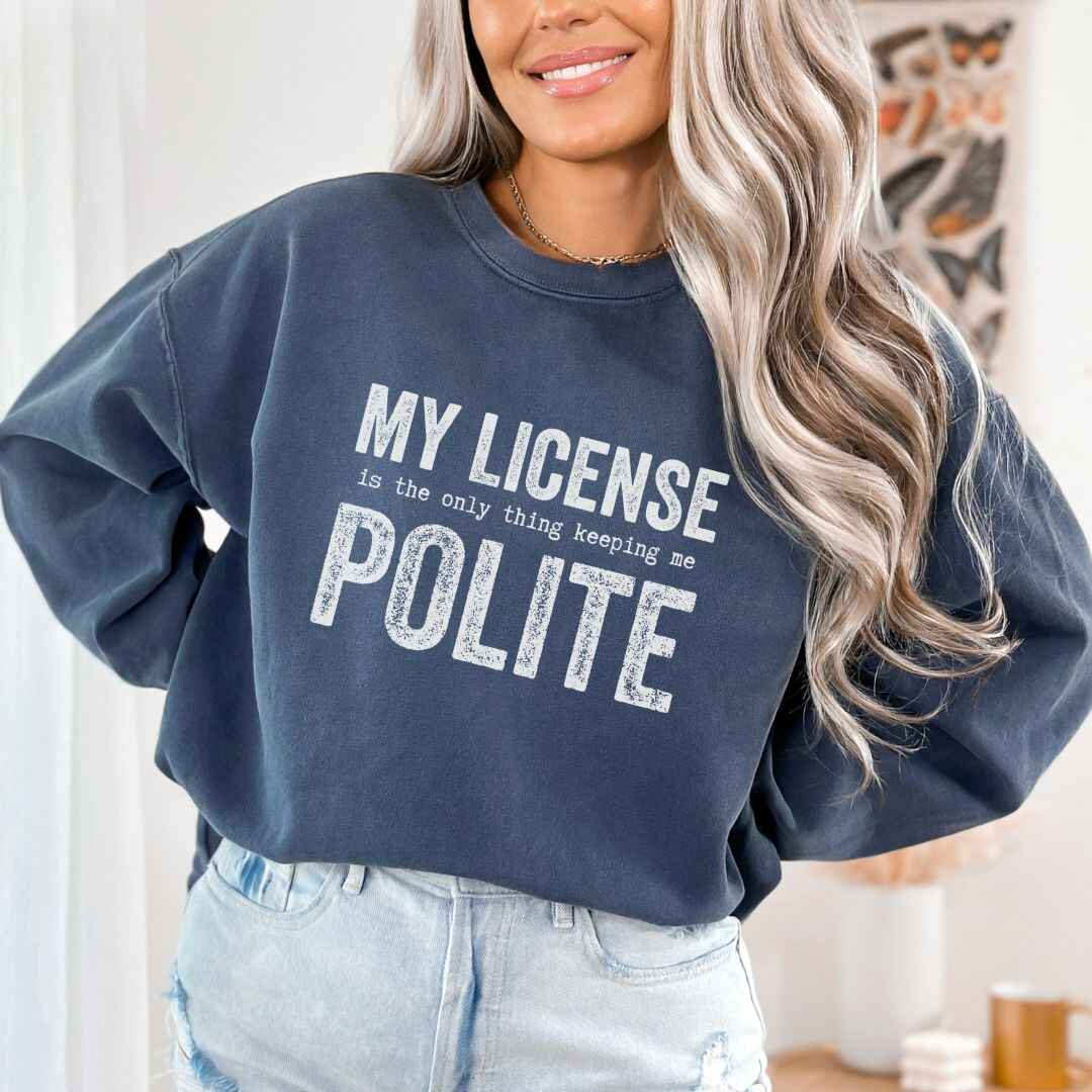 My License Keeps Me Polite Sweatshirt