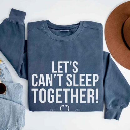 Let's Can't Sleep Together Funny Sweatshirt