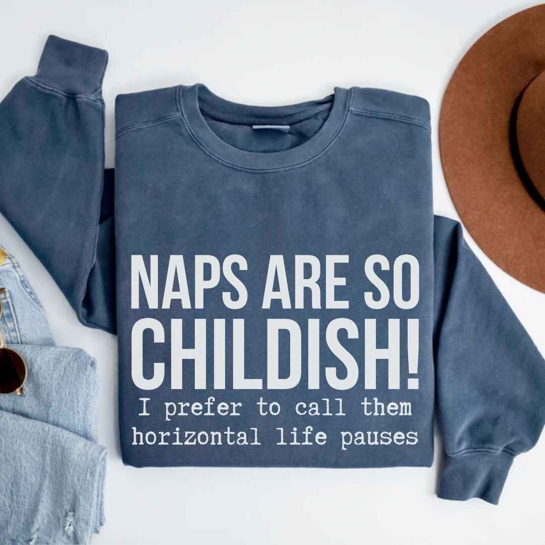 Naps Are So Childish Funny Sweatshirt