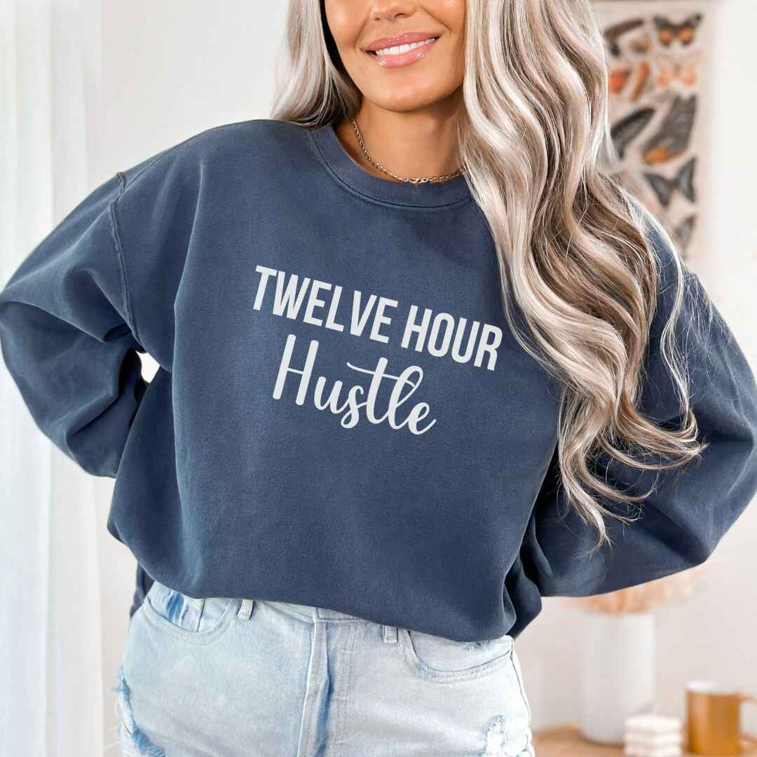 Twelve Hour Hustle Sweatshirt