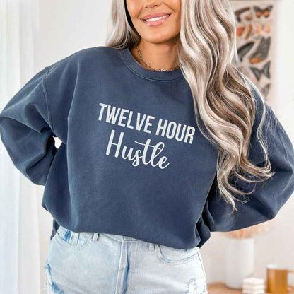 Twelve Hour Hustle Sweatshirt