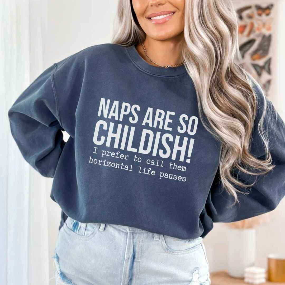 Naps Are So Childish Funny Sweatshirt