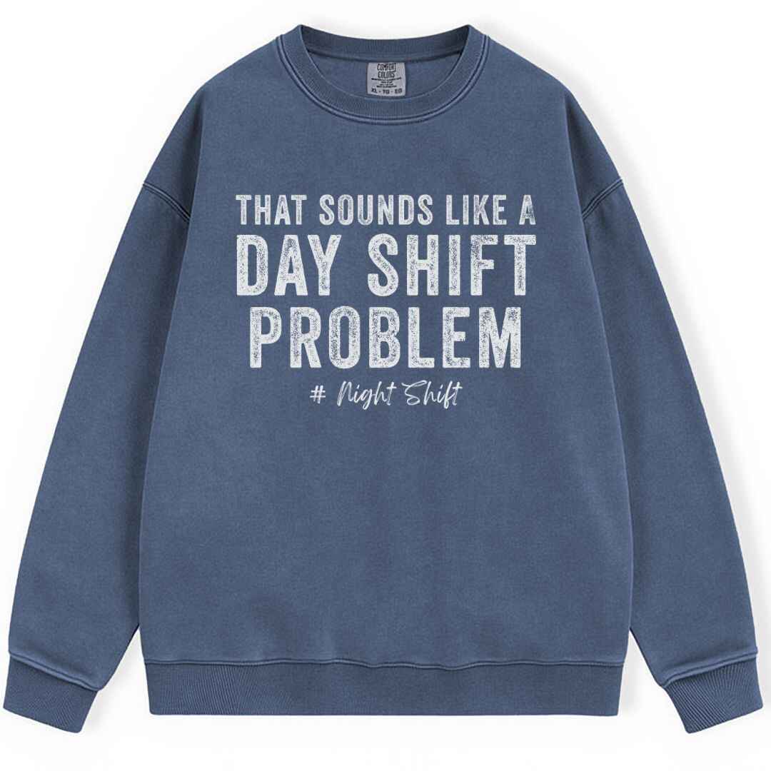 Day Shift Problem Sweatshirt