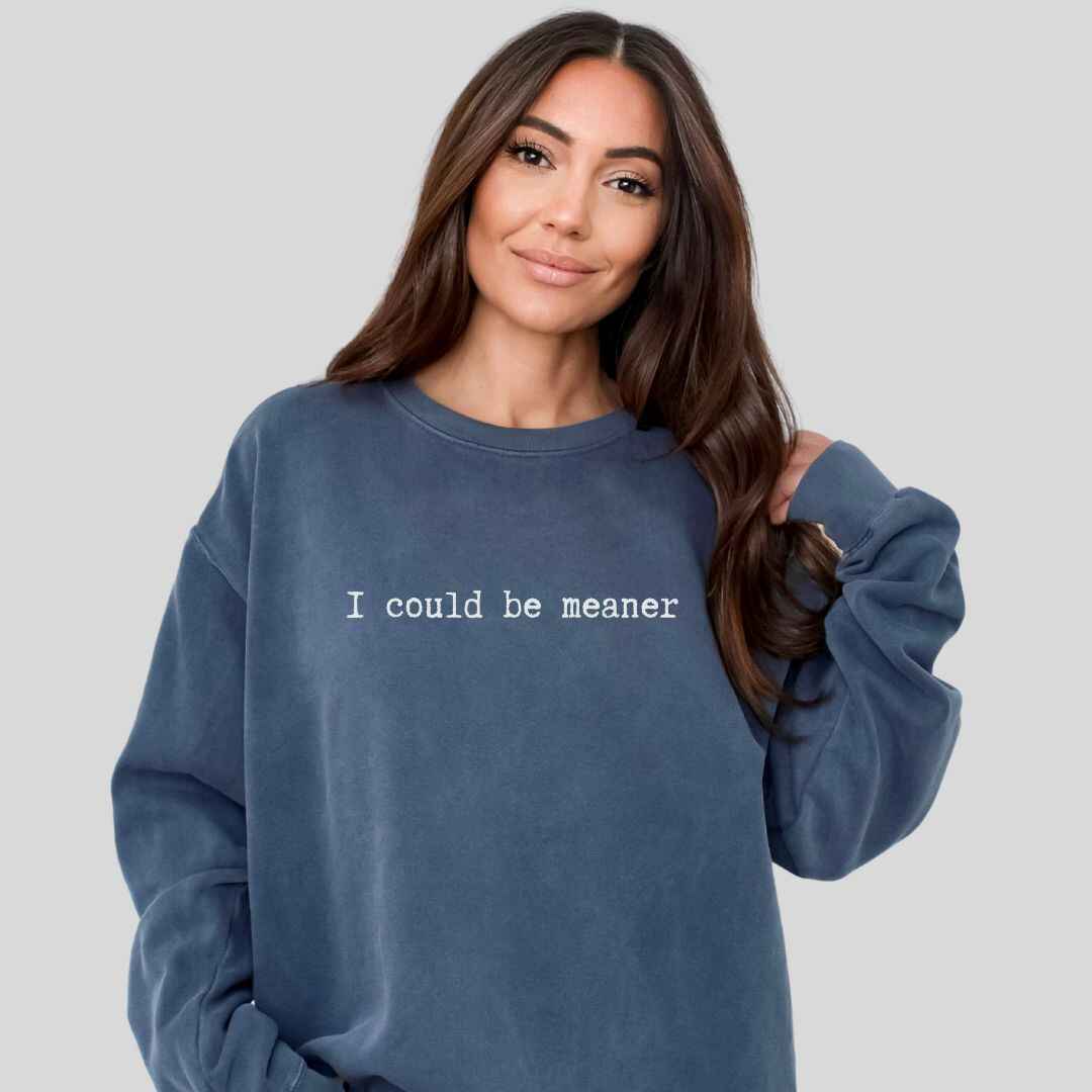 Be Meaner Sweatshirt