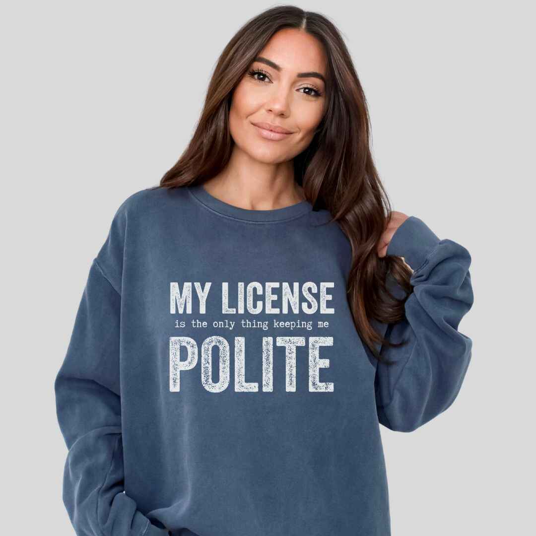 My License Keeps Me Polite Sweatshirt