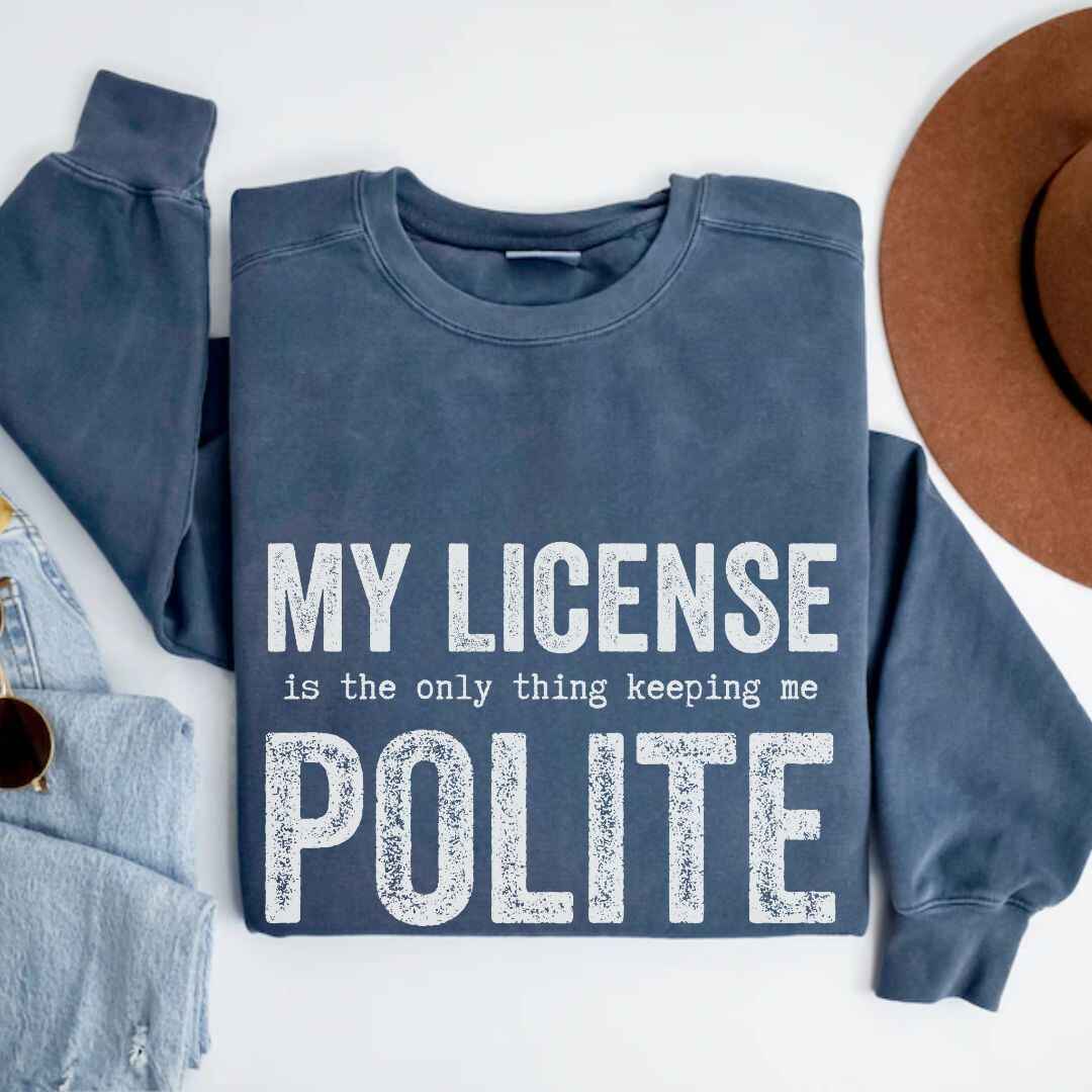 My License Keeps Me Polite Sweatshirt