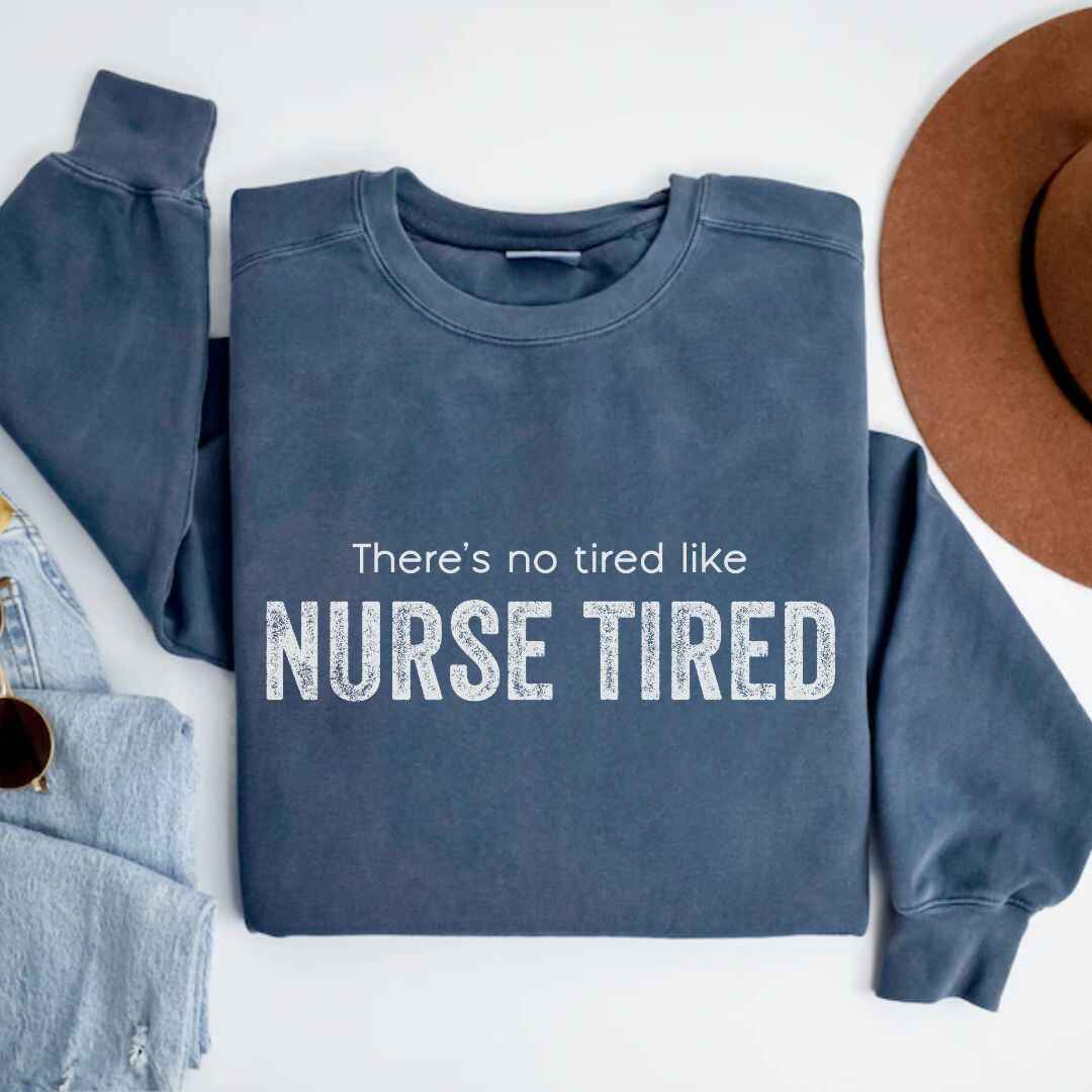 Nurse Tired Sweatshirt