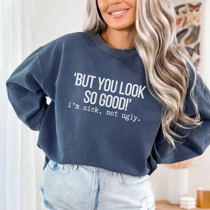 I'm Sick, Not Ugly Funny Sweatshirt