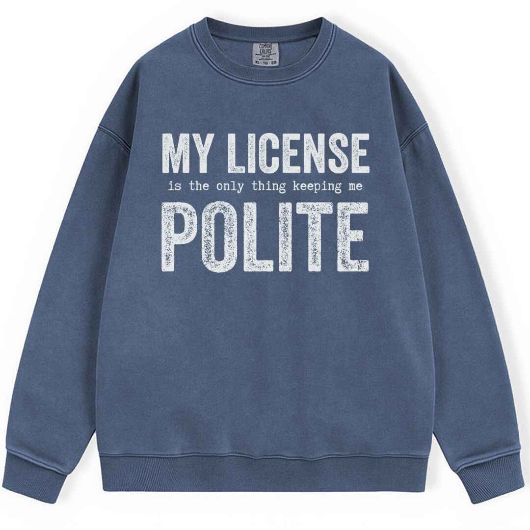 My License Keeps Me Polite Sweatshirt