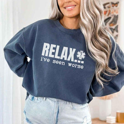 Relax, I've Seen Worse Funny Sweatshirt