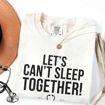 Let's Can't Sleep Together Funny T-shirt