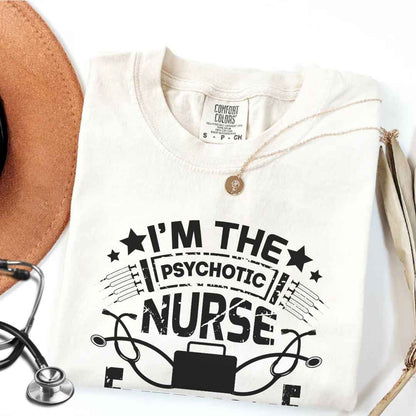 I'm The Psychotic Nurse Funny T-shirt