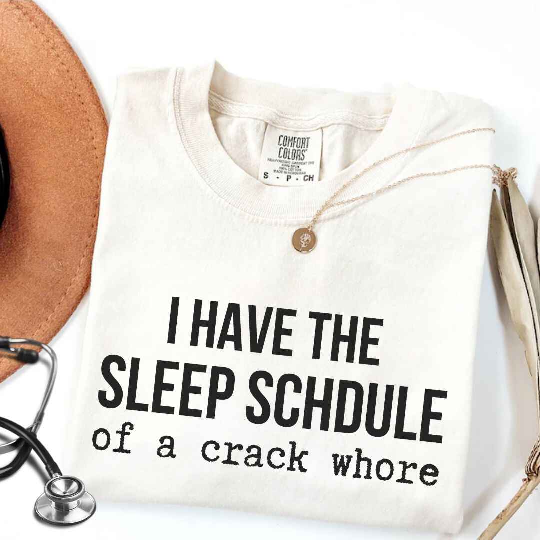 Sleep Schedule Of A Crack Whore Funny T-shirt