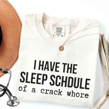 Sleep Schedule Of A Crack Whore Funny T-shirt